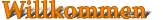 Willkommen
